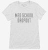 Funny Med School Dropout Womens Shirt 666x695.jpg?v=1700490543