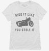 Funny Motorcycle Ride It Like You Stole It Womens Shirt 666x695.jpg?v=1700374341
