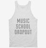 Funny Music School Dropout Tanktop 666x695.jpg?v=1700486589