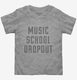 Funny Music School Dropout  Toddler Tee
