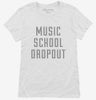 Funny Music School Dropout Womens Shirt 666x695.jpg?v=1700486589