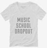 Funny Music School Dropout Womens Vneck Shirt 666x695.jpg?v=1700486589