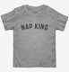 Funny Nap King grey Toddler Tee