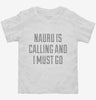 Funny Nauru Is Calling And I Must Go Toddler Shirt 666x695.jpg?v=1700513506