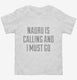 Funny Nauru Is Calling and I Must Go white Toddler Tee