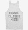Funny Norway Is Calling And I Must Go Tanktop 666x695.jpg?v=1700497936