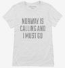 Funny Norway Is Calling And I Must Go Womens Shirt 666x695.jpg?v=1700497936