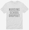 Funny Nursing School Dropout Shirt 666x695.jpg?v=1700475287