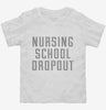 Funny Nursing School Dropout Toddler Shirt 666x695.jpg?v=1700475287