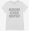 Funny Nursing School Dropout Womens Shirt 666x695.jpg?v=1700475287