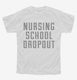 Funny Nursing School Dropout white Youth Tee