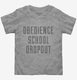 Funny Obedience School Dropout  Toddler Tee