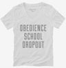 Funny Obedience School Dropout Womens Vneck Shirt 666x695.jpg?v=1700487064