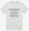 Funny Pathfinder School Dropout Shirt 666x695.jpg?v=1700504497