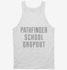 Funny Pathfinder School Dropout Tanktop 666x695.jpg?v=1700504497