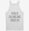 Funny Peru Is Calling And I Must Go Tanktop 666x695.jpg?v=1700502765