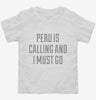 Funny Peru Is Calling And I Must Go Toddler Shirt 666x695.jpg?v=1700502765