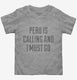 Funny Peru Is Calling and I Must Go grey Toddler Tee