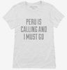 Funny Peru Is Calling And I Must Go Womens Shirt 666x695.jpg?v=1700502765