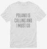 Funny Poland Is Calling And I Must Go Shirt 666x695.jpg?v=1700508565