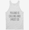 Funny Poland Is Calling And I Must Go Tanktop 666x695.jpg?v=1700508565