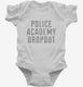 Funny Police Academy Dropout white Infant Bodysuit