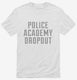 Funny Police Academy Dropout white Mens