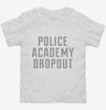 Funny Police Academy Dropout Toddler Shirt 666x695.jpg?v=1700469718
