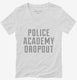 Funny Police Academy Dropout white Womens V-Neck Tee