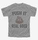 Funny Poop Emoji Push It Real Good grey Youth Tee