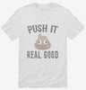 Funny Poop Emoji Push It Real Good Shirt 666x695.jpg?v=1700481765