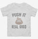 Funny Poop Emoji Push It Real Good white Toddler Tee