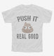 Funny Poop Emoji Push It Real Good white Youth Tee