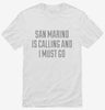 Funny San Marino Is Calling And I Must Go Shirt 666x695.jpg?v=1700485915