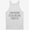 Funny San Marino Is Calling And I Must Go Tanktop 666x695.jpg?v=1700485915