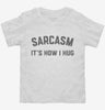 Funny Sarcasm Is How I Hug Toddler Shirt 666x695.jpg?v=1700387551