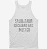 Funny Saudi Arabia Is Calling And I Must Go Tanktop 666x695.jpg?v=1700514131