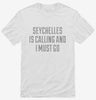 Funny Seychelles Is Calling And I Must Go Shirt 666x695.jpg?v=1700496729