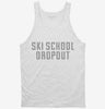 Funny Ski School Dropout Tanktop 666x695.jpg?v=1700475520