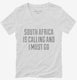 Funny South Africa Is Calling and I Must Go white Womens V-Neck Tee