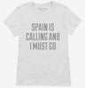 Funny Spain Is Calling And I Must Go Womens Shirt 666x695.jpg?v=1700509339