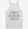 Funny Taiwan Is Calling And I Must Go Tanktop 666x695.jpg?v=1700513889