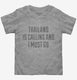 Funny Thailand Is Calling and I Must Go  Toddler Tee