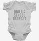 Funny Traffic School Dropout white Infant Bodysuit