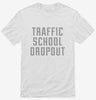 Funny Traffic School Dropout Shirt 666x695.jpg?v=1700476686