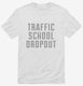 Funny Traffic School Dropout white Mens