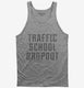 Funny Traffic School Dropout grey Tank