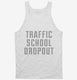 Funny Traffic School Dropout white Tank