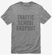 Funny Traffic School Dropout grey Mens