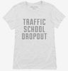 Funny Traffic School Dropout Womens Shirt 666x695.jpg?v=1700476686